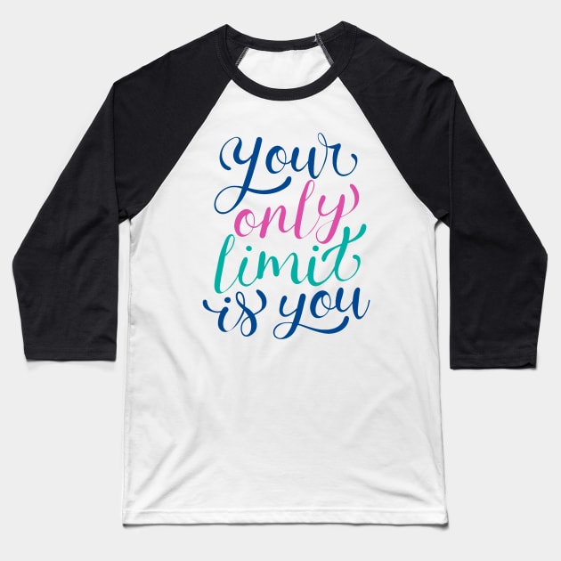 Your Only limit Is You Baseball T-Shirt by Mako Design 